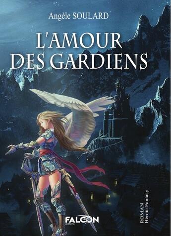 Couverture du livre « L'Amour des Gardiens » de Soulard Angele aux éditions Falcon Editions