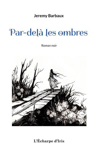 Couverture du livre « Par-delà les ombres » de Jeremy Barbaux aux éditions L'echarpe D'iris