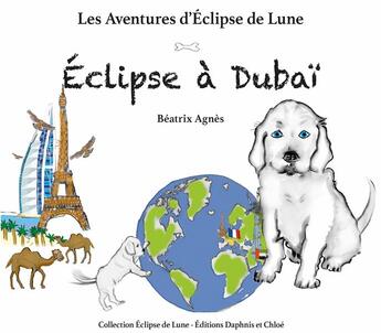 Couverture du livre « Les aventures d'Eclipse de lune Tome 2 : Eclipse à Dubaï » de Beatrix Agnes aux éditions Daphnis Et Chloe