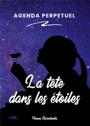 Couverture du livre « La tête dans les étoiles : agenda perpétuel » de Ascendantes Plumes aux éditions Plumes Ascendantes