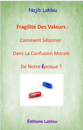 Couverture du livre « Fragilité des valeurs : Comment sillonner dans la confusion morale de notre époque ? » de Najib Lahlou aux éditions Lahlou Najib