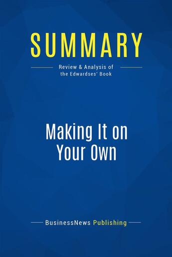 Couverture du livre « Making It on Your Own : Review and Analysis of the Edwardses' Book » de Businessnews Publish aux éditions Business Book Summaries