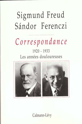 Couverture du livre « Correspondance Freud / Ferenczi Tome III - 1920-1923 : Les années douloureuses » de Sigmund Freud et Sandor Ferenczi aux éditions Calmann-levy