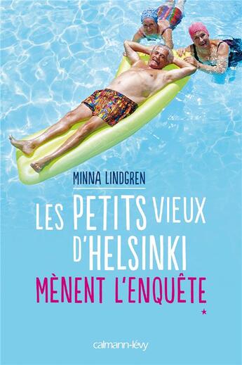 Couverture du livre « Les petits vieux d'Helsinki mènent l'enquête » de Minna Lindgren aux éditions Calmann-levy