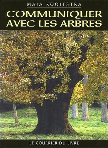 Couverture du livre « Communiquer avec les arbres » de Maja Kooitstra aux éditions Courrier Du Livre