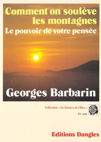 Couverture du livre « Comment on soulève les montagnes ; le pouvoir de notre pensée » de Georges Barbarin aux éditions Dangles