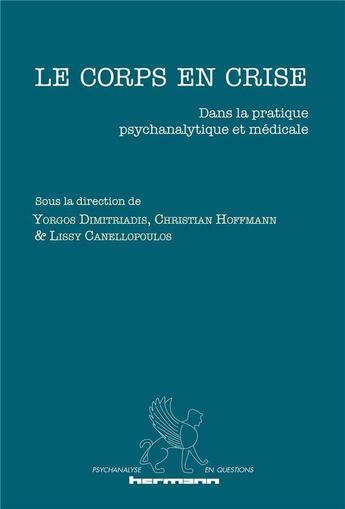 Couverture du livre « Le corps en crise : Dans la pratique psychanalytique et médicale » de Yorgos Dimitriadis aux éditions Hermann