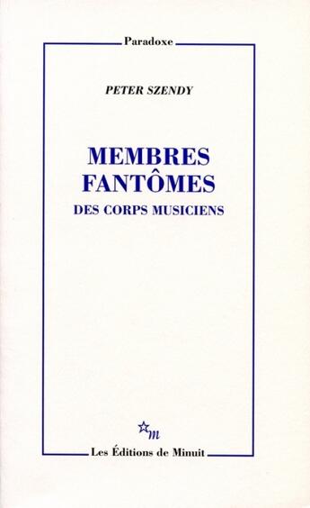 Couverture du livre « Membres fantômes ; des corps musiciens » de Peter Szendy aux éditions Minuit