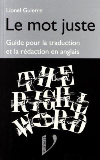 Couverture du livre « Le Mot juste anglais : Guide pour la traduction et la rédaction en anglais » de Lionel Guierre aux éditions De Boeck Superieur