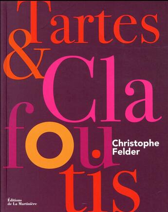 Couverture du livre « Tartes et clafoutis » de Christophe Felder aux éditions La Martiniere