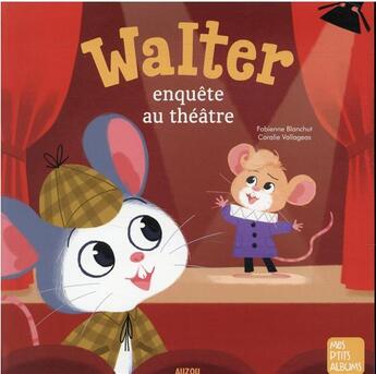 Couverture du livre « Walter enquête au théâtre » de Fabienne Blanchut et Coralie Vallageas aux éditions Auzou