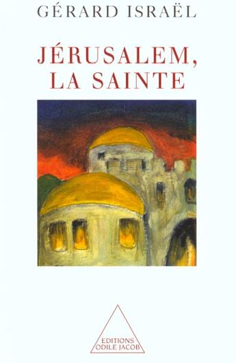 Couverture du livre « Jerusalem, la sainte » de Gérard Israël aux éditions Odile Jacob