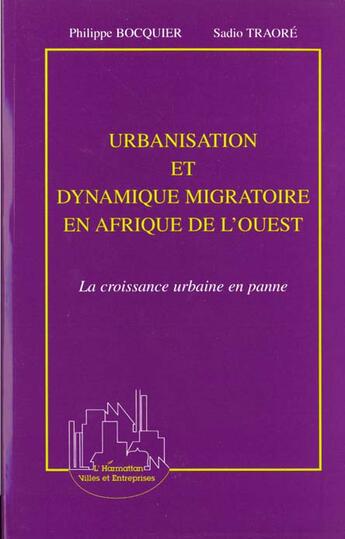 Couverture du livre « URBANISATION ET DYNAMIQUE MIGRATOIRE EN AFRIQUE DE L'OUEST : La croissance urbaine en panne » de Philippe Bocquier et Sadio Traore aux éditions L'harmattan