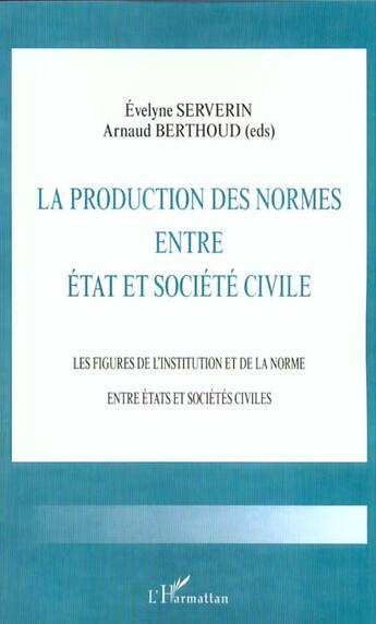 Couverture du livre « La production des normes entre etat et societe civile - les figures de l'institution et de la norme » de Severin/Berthoud aux éditions L'harmattan