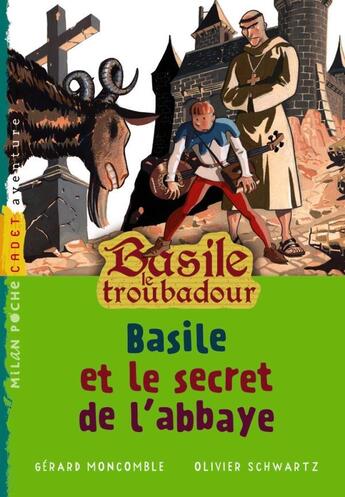 Couverture du livre « Basile le troubadour t.3 ; Basile et le secret de l'abbaye » de Olivier Schwartz et Gerard Moncomble aux éditions Milan