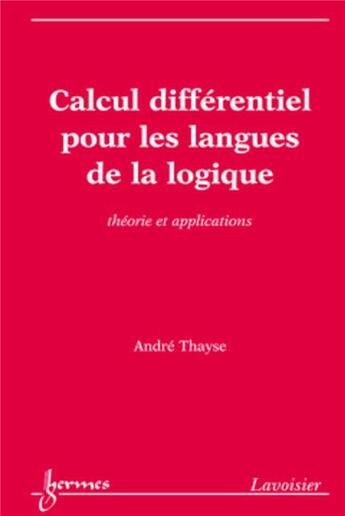 Couverture du livre « Calcul différentiel pour les langues de la logique : Théorie et applications » de André Thayse aux éditions Hermes Science Publications