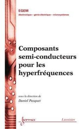 Couverture du livre « Composants semiconducteurs pour les hyperfrequences ; traite egem serie electronique et microelectroni » de Pasquet aux éditions Hermes Science Publications