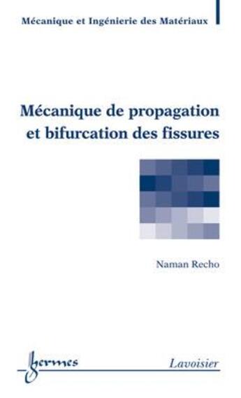 Couverture du livre « Mecanique de propagation et bifurcation des fissures serie materiaux mim » de Recho aux éditions Hermes Science Publications