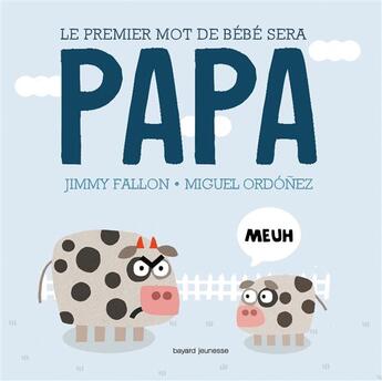 Couverture du livre « Le 1er mot de votre bébé sera papa » de Jimmy Fallon et Miguel Ordonez aux éditions Bayard Jeunesse