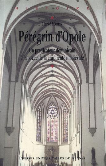 Couverture du livre « Pérégrin d'Opole ; un prédicateur dominicain à l'apogée de la chrétienté médiévale » de Herve Martin aux éditions Pu De Rennes