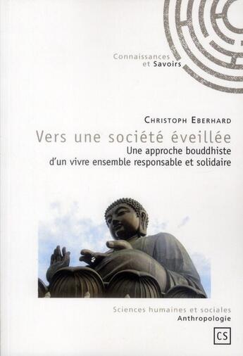 Couverture du livre « Vers une société éveillée ; une approche bouddhiste d'un vivre ensemble responsable et solidaire » de Christoph Eberhard aux éditions Connaissances Et Savoirs