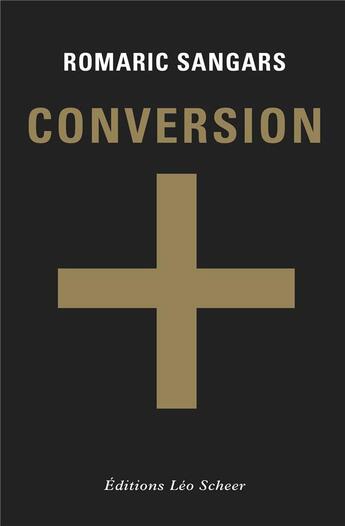 Couverture du livre « Conversion » de Romaric Sangars aux éditions Leo Scheer