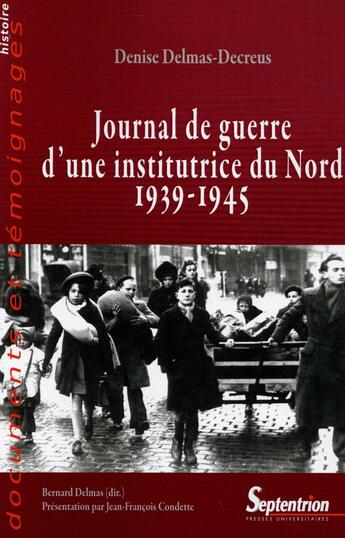 Couverture du livre « Journal de guerre d une institutrice du Nord (1939-1945) à Dunkerke, Arras, Bailleul, Hazebrouck » de Denise Delmas-Decreus aux éditions Pu Du Septentrion