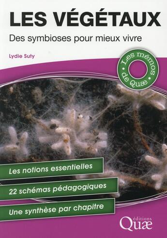 Couverture du livre « Les végétaux ; des symbioses pour mieux vivre ; les notions essentielles ; 22 schémas pédagogiques ; une synthèse par chapitre » de Lydie Suty aux éditions Quae