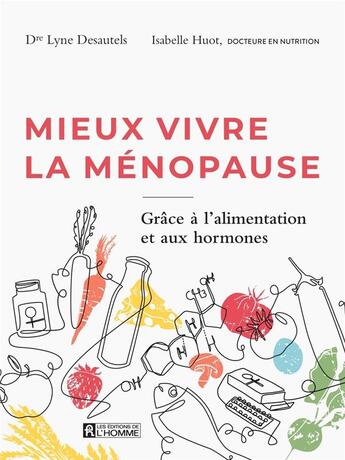 Couverture du livre « Mieux vivre la ménopause grâce à l'alimentation et aux hormones » de Isabelle Huot et Lyne Desautels aux éditions Editions De L'homme