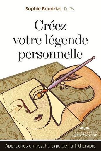 Couverture du livre « Creez votre legende personnelle approches en psychologie de l'art » de Boudrias Sophie aux éditions Les Éditions Québec-livres