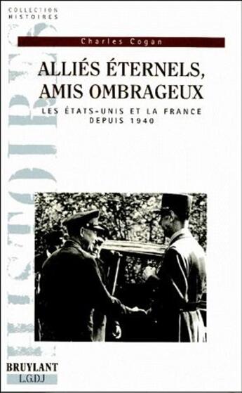 Couverture du livre « Alliés éternels, amis ombrageux ; les Etats-Unis et la France depuis 1940 » de Charles Cogan aux éditions Bruylant