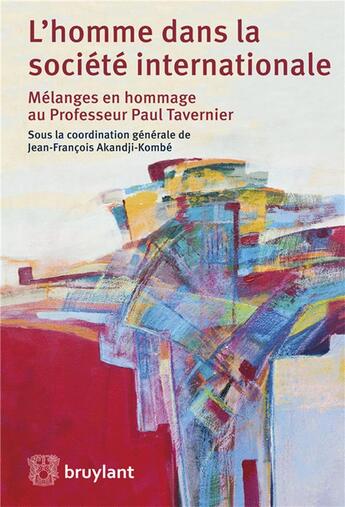 Couverture du livre « L'homme dans la société internationale ; mélanges en hommage au professeur Paul Tavernier » de Collectif et Jean-Francois Akangji-Kombe aux éditions Bruylant