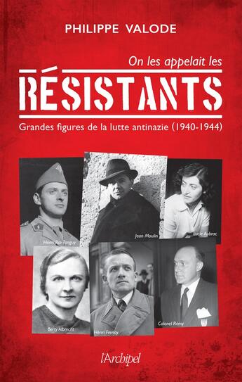 Couverture du livre « On les appelait les résistants : grandes figures de la lutte antinazie (1940-1944) » de Philippe Valode aux éditions Archipel