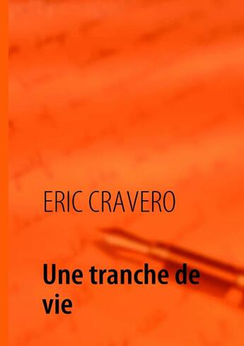 Couverture du livre « Une tranche de vie » de Eric Cravero aux éditions Books On Demand