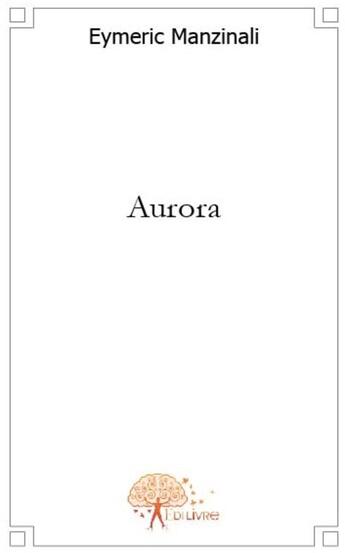 Couverture du livre « Aurora » de Eymeric Manzinali aux éditions Edilivre