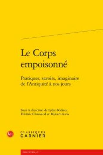 Couverture du livre « Le corps empoisonné ; pratiques, savoirs, imaginaire de l'Antiquité à nos jours » de  aux éditions Classiques Garnier