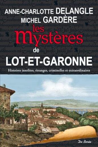 Couverture du livre « Les mystères de Lot-et-Garonne » de Michel Gardere et Anne-Charlotte Delangle aux éditions De Boree