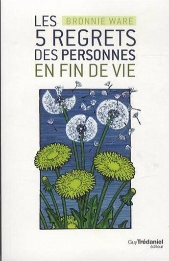 Couverture du livre « Les 5 plus grands regrets des personnes en fin de vie ; comment ne jamais avoir à les regretter » de Bronnie Ware aux éditions Guy Trédaniel