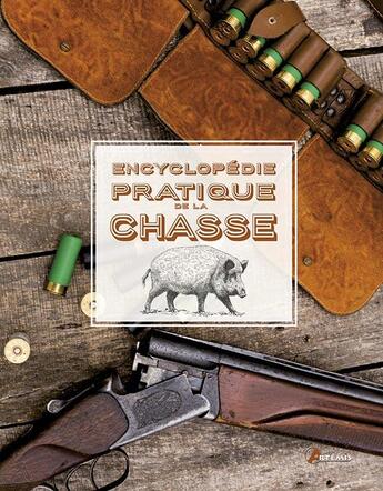 Couverture du livre « Encyclopédie pratique : encyclopédie pratique de la chasse » de Pascal Durantel aux éditions Artemis