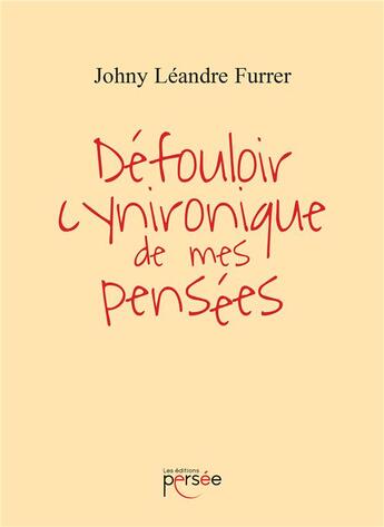 Couverture du livre « Défouloir cynironique de mes pensées » de Johny Leandre Furrer aux éditions Persee