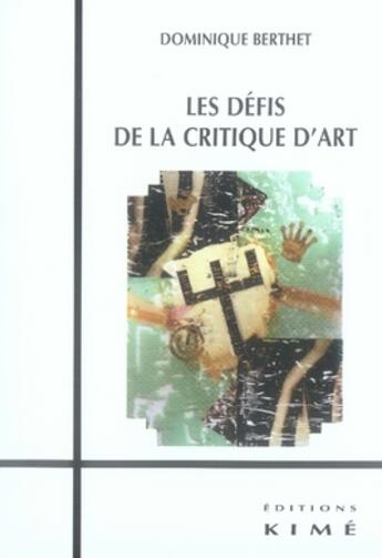 Couverture du livre « Les défis de la critique d'art » de Dominique Berthet aux éditions Kime