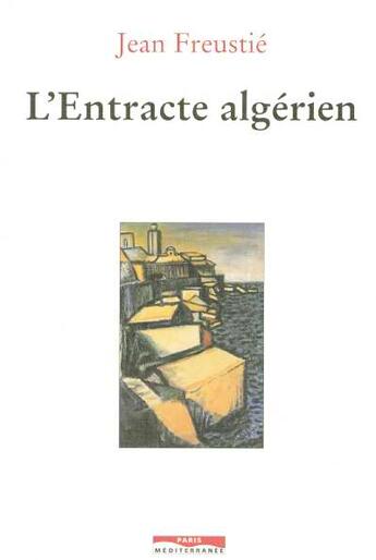 Couverture du livre « L'entracte algerien » de Jean Freustie aux éditions Paris-mediterranee