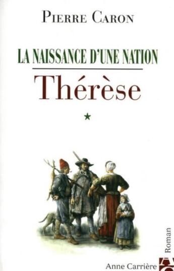 Couverture du livre « La naissance d'une nation t.1 ; Thérèse » de Pierre Caron aux éditions Anne Carriere