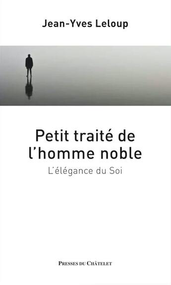 Couverture du livre « Petit traité de l'homme noble ; l'élégance du soi » de Jean-Yves Leloup aux éditions Presses Du Chatelet