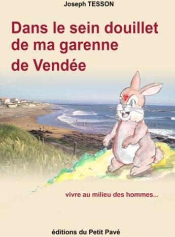 Couverture du livre « Dans le sein douillet de ma Garenne de Vendée ; vivre au milieu des hommes... » de Joseph Tesson aux éditions Petit Pave