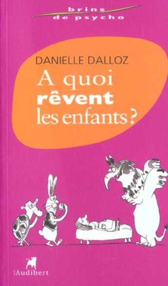 Couverture du livre « A Quoi Revent Les Enfants ? » de Danielle Dalloz aux éditions Audibert Louis