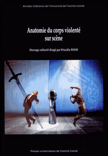 Couverture du livre « Anatomie du corps violenté sur scène » de Priscilla Wind aux éditions Pu De Franche Comte