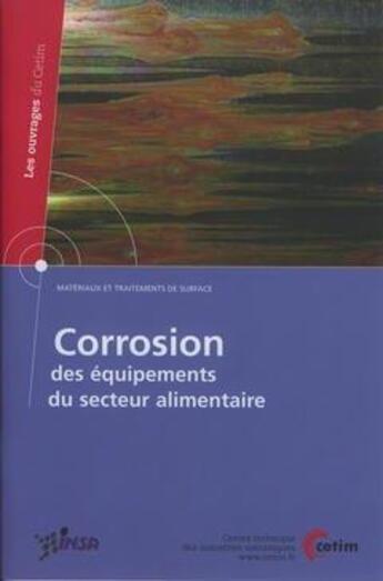 Couverture du livre « Corrosion des équipements du secteur alimentaire (Matériaux et traitements de surface) (Les ouvrages du CETIM N° 2B54) » de Sylvain Audisio aux éditions Cetim