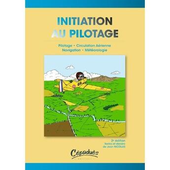 Couverture du livre « Inititation au pilotage ; pilotage, circulation aérienne, navigation, météorologie (2e édition) » de Jean Nicolas aux éditions Cepadues