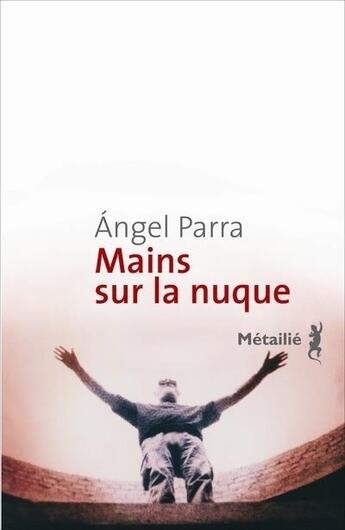 Couverture du livre « Mains sur la nuque » de Angel Parra aux éditions Metailie